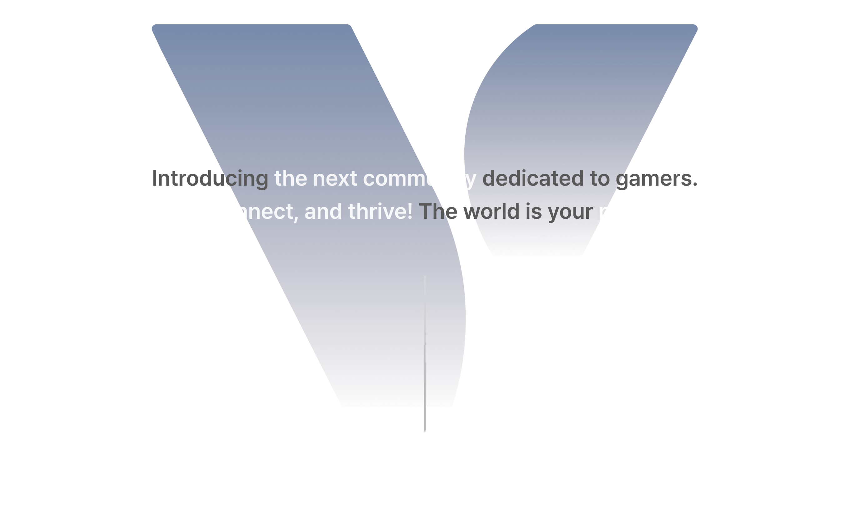 Introducing the next community dedicated to gamers. Gather, connect, and thrive! The world is your playground.